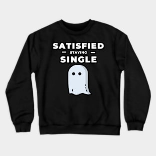 Satisfied Staying Single day gift for happy singles Crewneck Sweatshirt